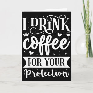 Carte Je bois du café pour votre protection 
