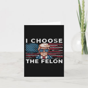 Carte Je Choisis Le Felon Funny Trump 2024 Républicain P