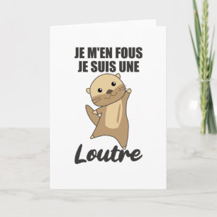 Carte Je M'en Fous Je Suis Une Loutre - Sweet Otter