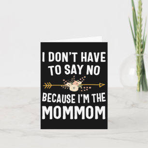 Carte Je n'ai pas à dire non parce que je suis la Mommom