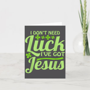 Carte Je n'ai pas besoin de chance, j'ai Jésus St Patric
