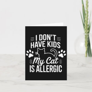Carte Je N'Ai Pas D'Enfants Mon Chat Est Allergique Amus