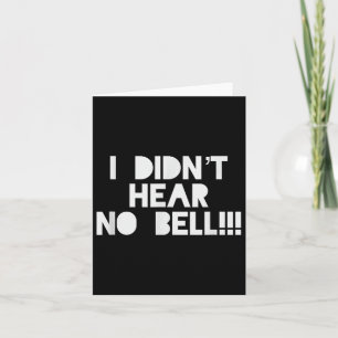 Carte Je N'Ai Pas Entendu Aucune Motivation Bell T Shirt