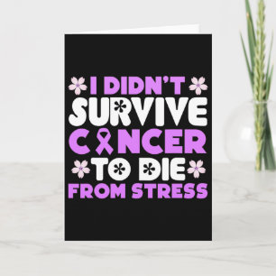 Carte Je n'ai pas survécu au cancer pour mourir du stres