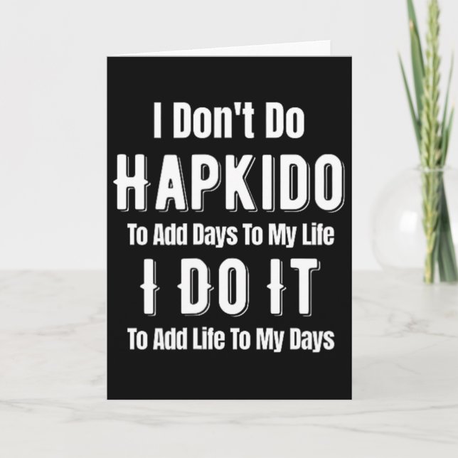 Carte Je ne fais pas de hapkido pour ajouter des jours à (Devant)