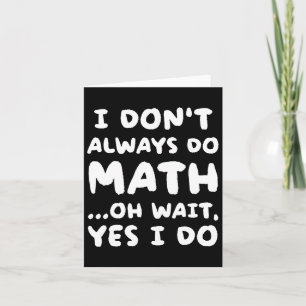 Carte Je ne fais pas toujours des maths Drôle de profess