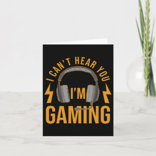 Carte Je ne peux pas vous entendre Im Gaming Shirt Drôle