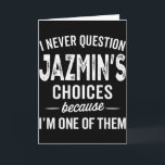Carte Je ne questionne jamais les choix de Jazmin Person<br><div class="desc">Je ne questionne jamais les choix de Jazmin Nom personnalisé Jazmin</div>