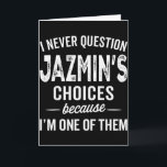 Carte Je ne remets jamais en question les choix de Jazmi<br><div class="desc">Je ne remets jamais en question les choix de Jazmin Nom personnalisé</div>