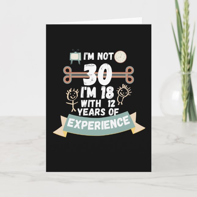 Carte Je ne suis pas 30, je suis 18 avec 12 ans d'expéri (Devant)