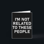 Carte Je ne suis pas lié à ces personnes, drôle, blagues<br><div class="desc">Je ne suis pas lié à ces personnes,  drôle,  blagues,  sarcasme</div>