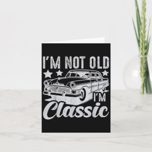 Carte Je Ne Suis Pas Vieux Im Clic Funny Voiture Vintage
