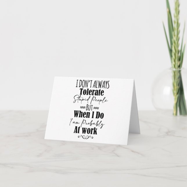 Carte Je ne tolère pas toujours les gens stupides  (Devant)