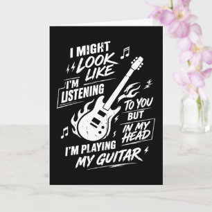 Carte Je peux avoir l'air d'écouter Guitare