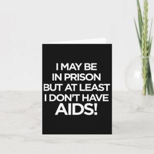 Carte Je Peux être En Prison Mais Au Moins Je N'ai Pas