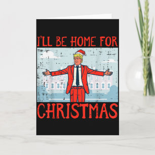 Carte Je serai à la maison pour Noël Drôle Trump Hommes