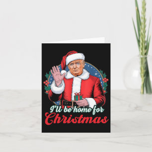Carte Je serai à la maison pour Noël Trump Funny Xmas Pa