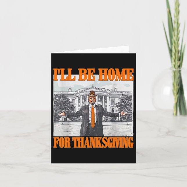 Carte Je serai à la maison pour Thanksgiving Funny Trump (Devant)