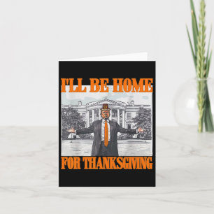 Carte Je serai à la maison pour Thanksgiving Funny Trump