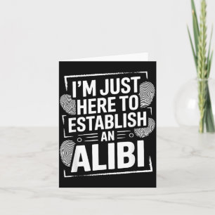 Carte Je suis ici pour établir un alibi Drôle Humour Cit