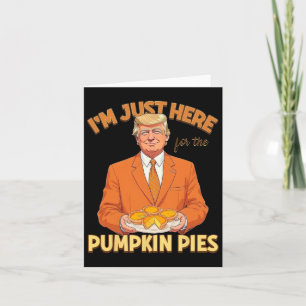 Carte Je suis juste ici pour Citrouille Pies Trump Thank