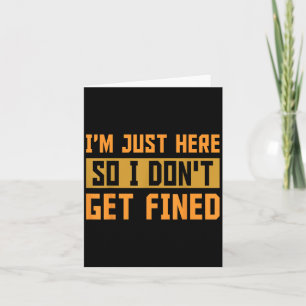 Carte Je Suis Juste Ici Pour Ne Pas Être Amende Cadeau
