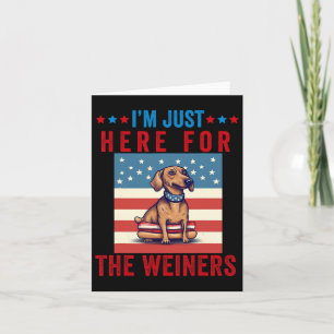 Carte Je suis juste ici pour Weiners drôle 4 Juillet Hot
