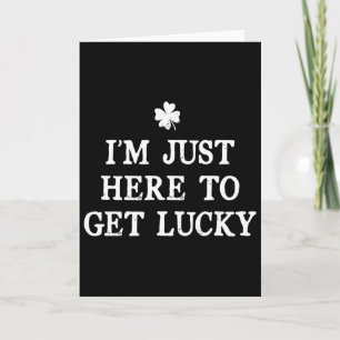 Carte Je suis juste là pour avoir de la chance St Patric