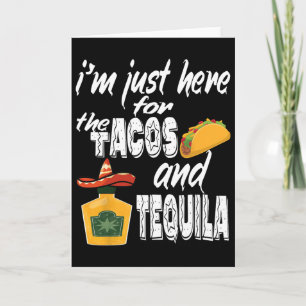 Carte Je suis juste là pour les tacos et la tequila drôl