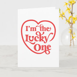 Carte Je suis la Lucky One Valentine's Day Greeting Card