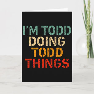 Carte Je suis Todd faisant des choses drôles de Todd dis