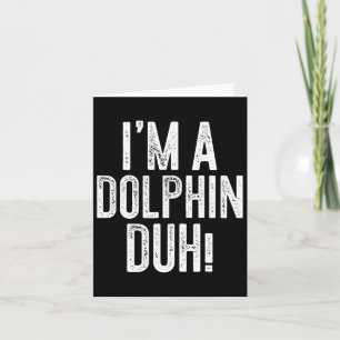 Carte Je suis un dauphin, duh ! Costume de dauphin 