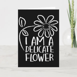 Carte Je suis une fleur délicate humour drôle sarcasme f
