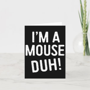 Carte Je suis une souris, duh ! Costume de souris