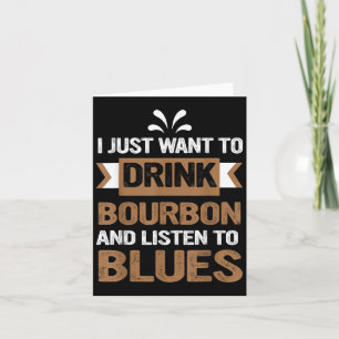 Carte Je veux juste boire du bourbon et écouter du blues