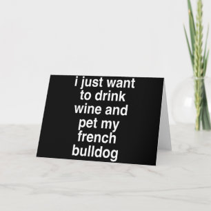 Carte Je veux juste boire du vin et avec mon bouledogue 