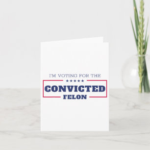 Carte Je Vote Pour Le Condamné Felon Funny Pro Trump