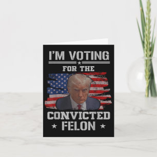 Carte Je Vote Pour Le Condamné Felon Funny Pro Trump