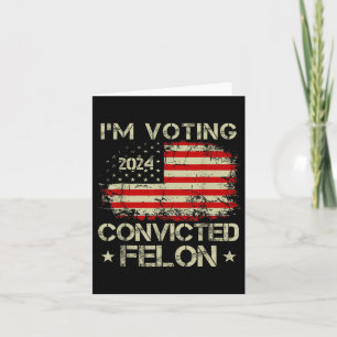 Carte Je vote pour le condamné Felon Funny Pro Trump