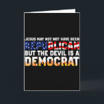 Carte Jésus n'a peut-être pas été républicain mais le di<br><div class="desc">Jésus n'a peut-être pas été républicain mais le diable est démocrate</div>