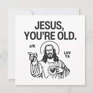 Carte Jésus Vous êtes vieux plaisanter Luv Ya