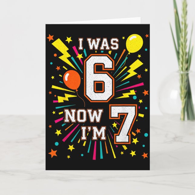 Carte Joyeux Anniversaire 7 Ans J'avais 6 Ans Maintenant (Devant)