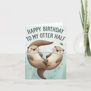 Carte Joyeux Anniversaire à Mon Autre Moitié de Loutre D
