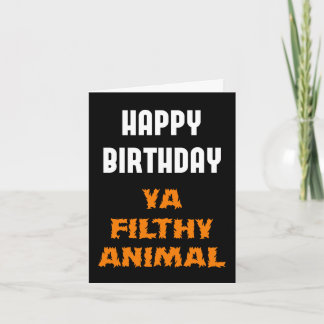 Carte Joyeux Anniversaire Ya Filthy Animal Funny Insult