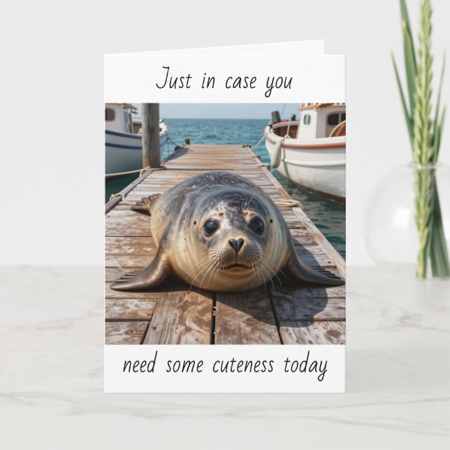 Carte Just in Case You Need some Cuteness Today | Seal (Devant)