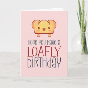 Carte Kawaii Pain Loafe Cute Baking Pun Drôle Anniversai