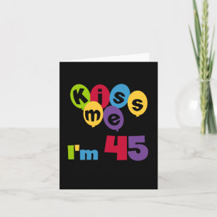 Carte Kiss Me I'm 45 Anniversaire T-shirts et cadeaux