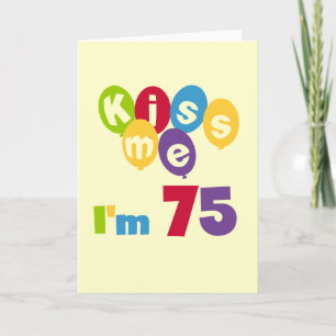 Carte Kiss Me I'm 75 Anniversaire T-shirts et cadeaux