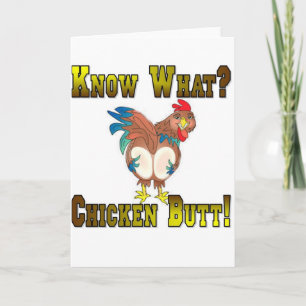Carte Know What?  Chicken Butt!