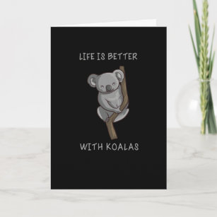 Carte Koala - La Vie Est Meilleure Avec Les Koalas